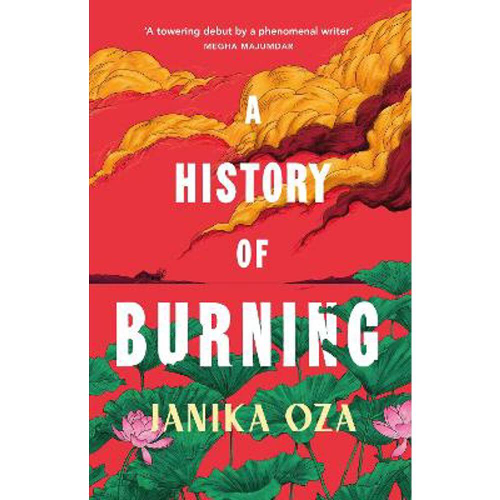 A History of Burning: The perfect summer read for fans of Half of a Yellow Sun, Homegoing and Pachinko (Hardback) - Janika Oza